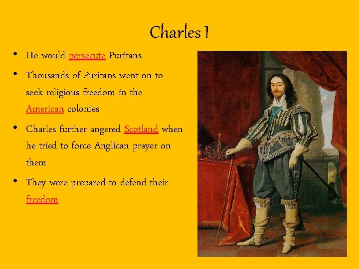 Charles I • He would persecute Puritans • Thousands of Puritans went on to