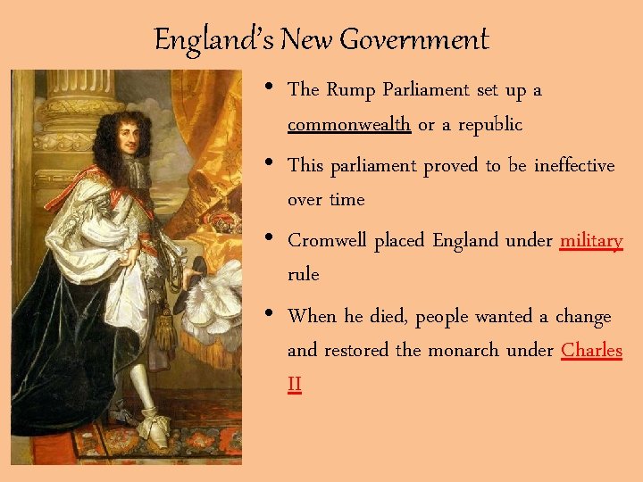 England’s New Government • The Rump Parliament set up a commonwealth or a republic