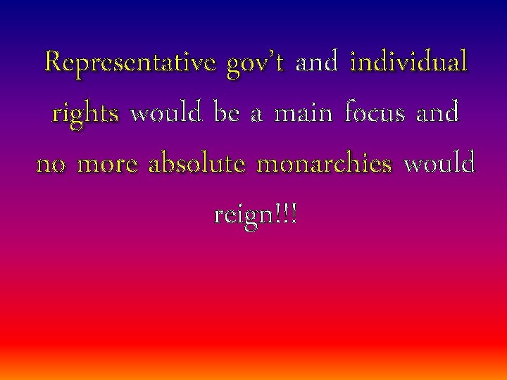 Representative gov’t and individual rights would be a main focus and no more absolute