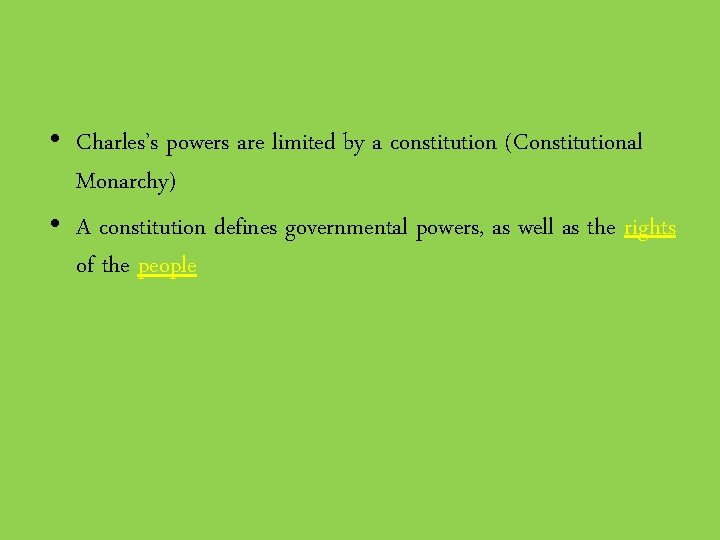  • Charles’s powers are limited by a constitution (Constitutional Monarchy) • A constitution