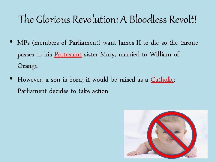 The Glorious Revolution: A Bloodless Revolt! • MPs (members of Parliament) want James II