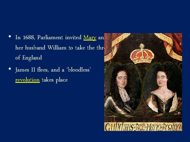  • In 1688, Parliament invited Mary and her husband William to take throne