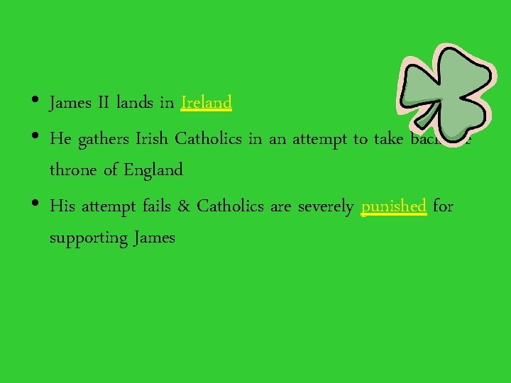  • James II lands in Ireland • He gathers Irish Catholics in an