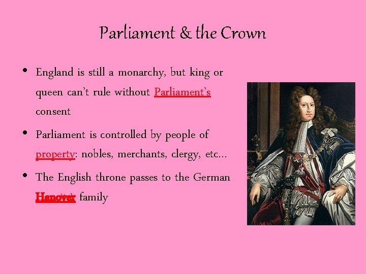 Parliament & the Crown • England is still a monarchy, but king or queen