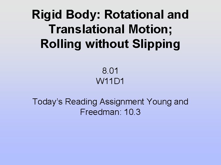 Rigid Body: Rotational and Translational Motion; Rolling without Slipping 8. 01 W 11 D