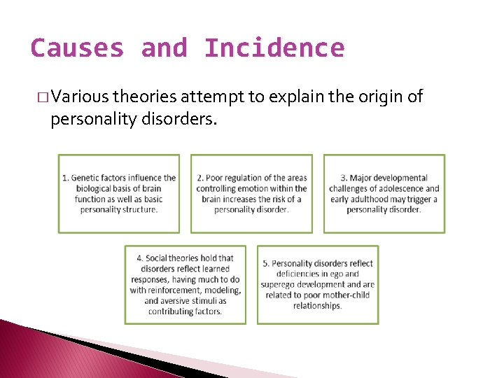 Causes and Incidence � Various theories attempt to explain the origin of personality disorders.