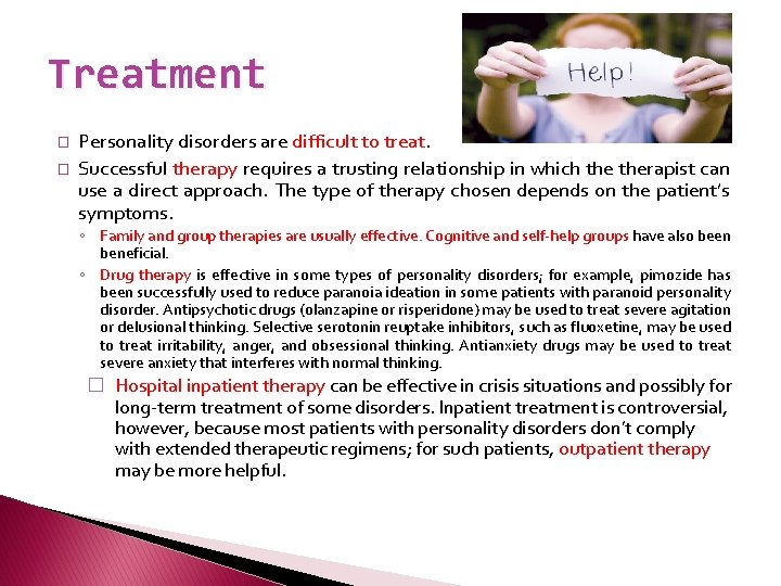 Treatment � � Personality disorders are difficult to treat. Successful therapy requires a trusting