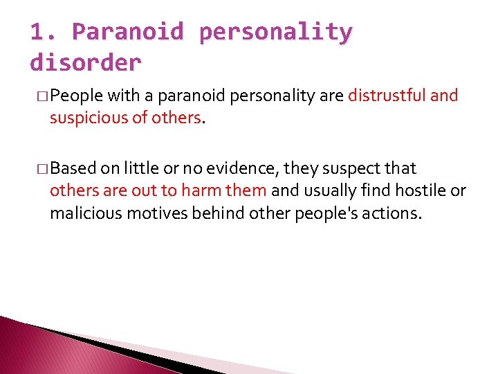 1. Paranoid personality disorder � People with a paranoid personality are suspicious of others.