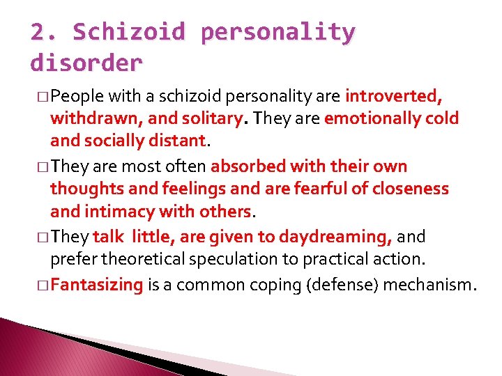 2. Schizoid personality disorder � People with a schizoid personality are introverted, withdrawn, and
