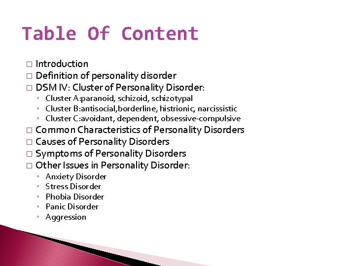 Table Of Content Introduction � Definition of personality disorder � DSM IV: Cluster of