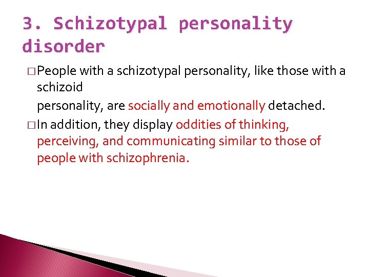 3. Schizotypal personality disorder � People with a schizotypal personality, like those with a