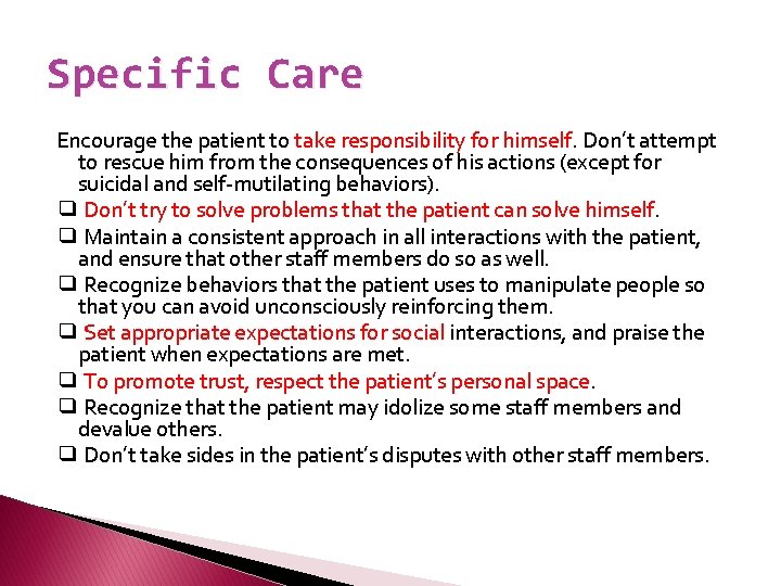 Specific Care Encourage the patient to take responsibility for himself. Don’t attempt to rescue