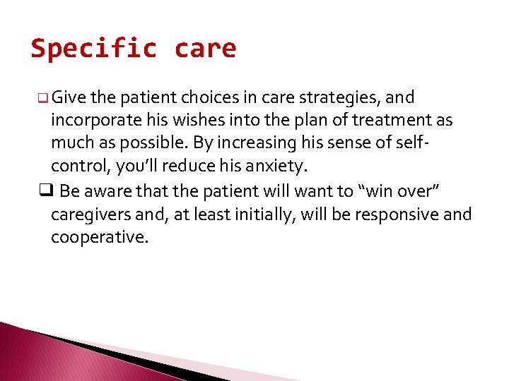 Specific care q Give the patient choices in care strategies, and incorporate his wishes