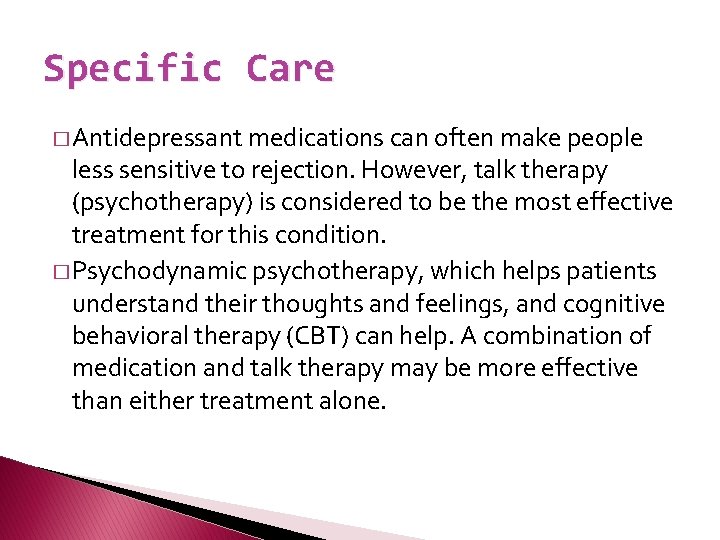 Specific Care � Antidepressant medications can often make people less sensitive to rejection. However,