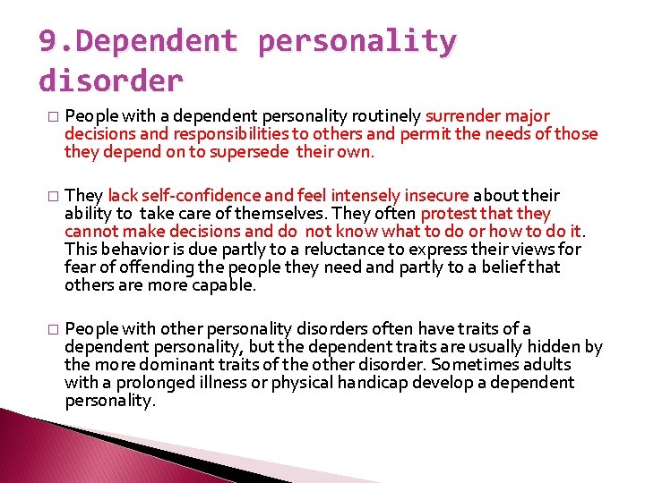 9. Dependent personality disorder � People with a dependent personality routinely surrender major decisions