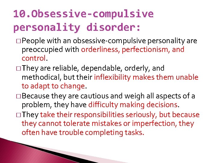 10. Obsessive-compulsive personality disorder: � People with an obsessive-compulsive personality are preoccupied with orderliness,