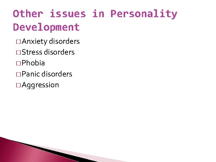 Other issues in Personality Development � Anxiety disorders � Stress disorders � Phobia �