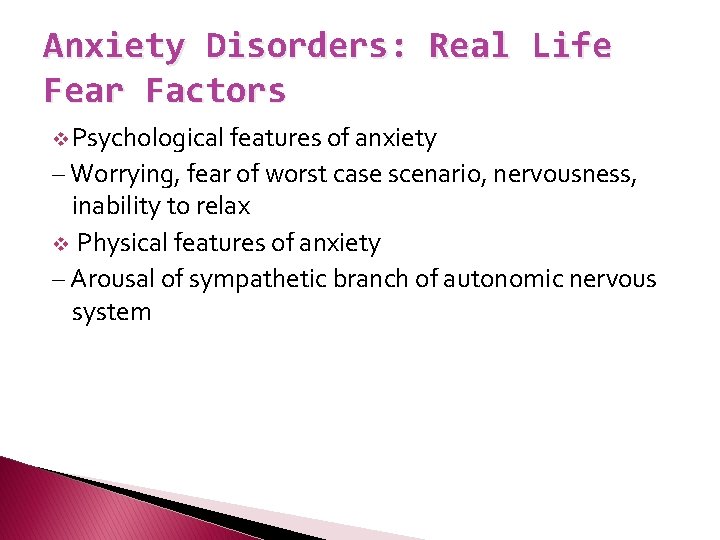 Anxiety Disorders: Real Life Fear Factors v Psychological features of anxiety – Worrying, fear