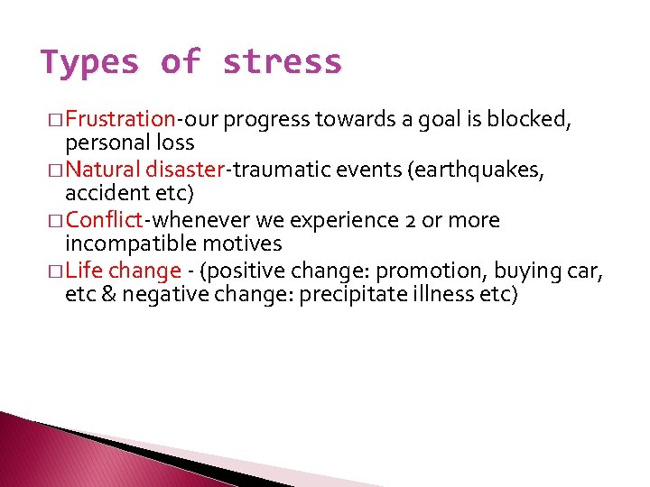 Types of stress � Frustration-our progress towards a goal is blocked, personal loss �