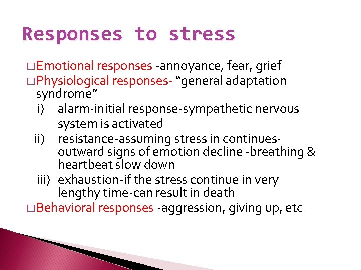 Responses to stress � Emotional responses -annoyance, fear, grief � Physiological responses- “general adaptation