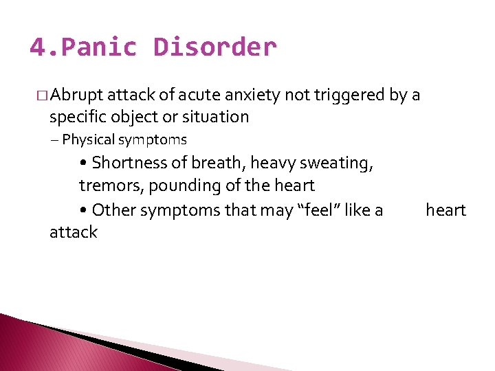 4. Panic Disorder � Abrupt attack of acute anxiety not triggered by a specific