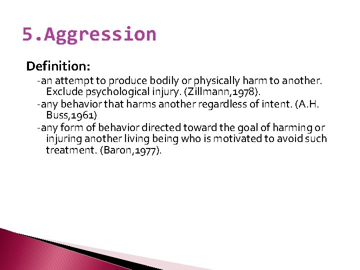 5. Aggression Definition: -an attempt to produce bodily or physically harm to another. Exclude