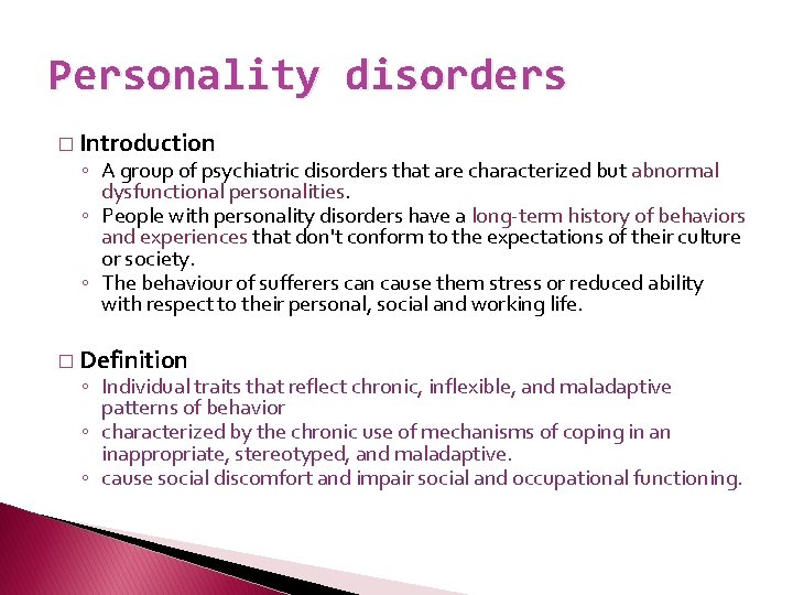 Personality disorders � Introduction ◦ A group of psychiatric disorders that are characterized but