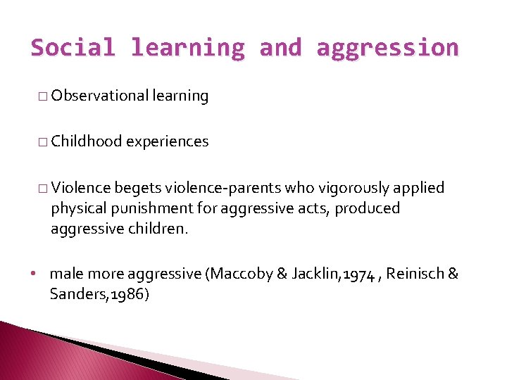 Social learning and aggression � Observational learning � Childhood experiences � Violence begets violence-parents