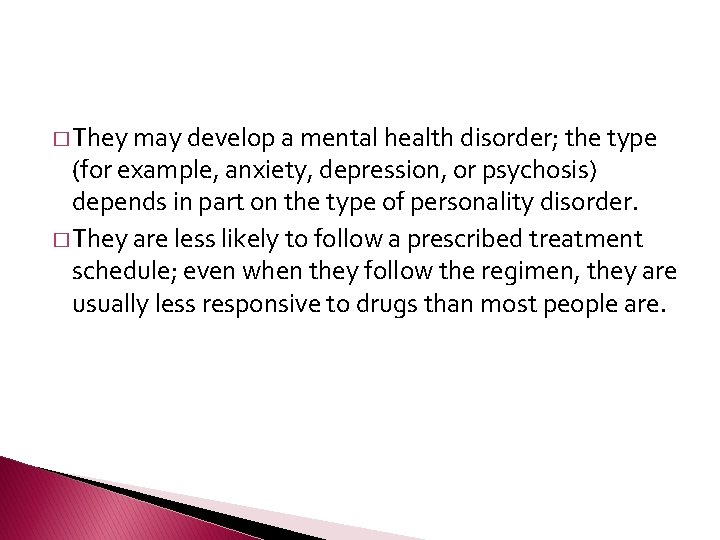 � They may develop a mental health disorder; the type (for example, anxiety, depression,