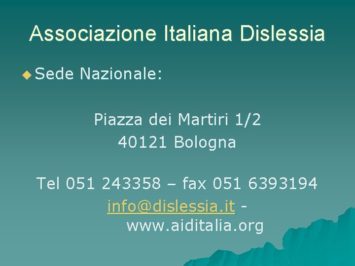 Associazione Italiana Dislessia u Sede Nazionale: Piazza dei Martiri 1/2 40121 Bologna Tel 051 Associazione Italiana Dislessia u Sede Nazionale: Piazza dei Martiri 1/2 40121 Bologna Tel 051