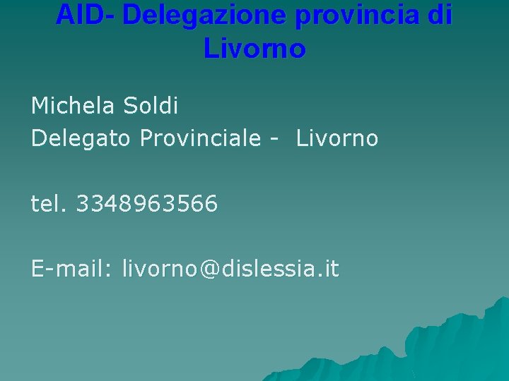 AID- Delegazione provincia di Livorno Michela Soldi Delegato Provinciale - Livorno tel. 3348963566 E-mail: