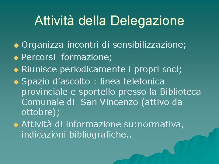 Attività della Delegazione Organizza incontri di sensibilizzazione; u Percorsi formazione; u Riunisce periodicamente i