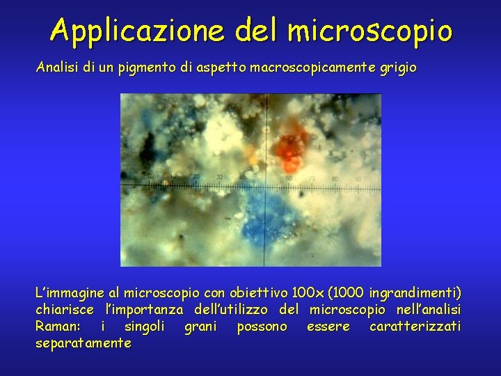 Applicazione del microscopio Analisi di un pigmento di aspetto macroscopicamente grigio L’immagine al microscopio