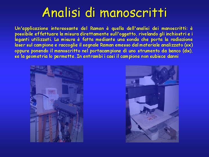 Analisi di manoscritti Un'applicazione interessante del Raman è quella dell'analisi dei manoscritti: è possibile