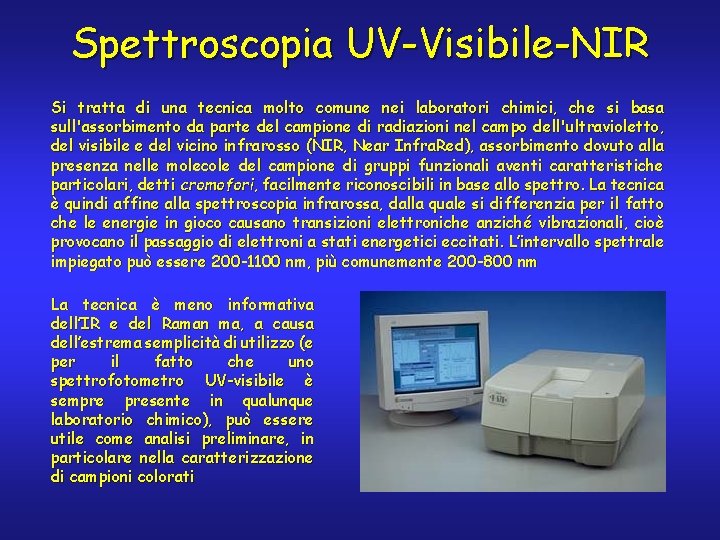 Spettroscopia UV-Visibile-NIR Si tratta di una tecnica molto comune nei laboratori chimici, che si