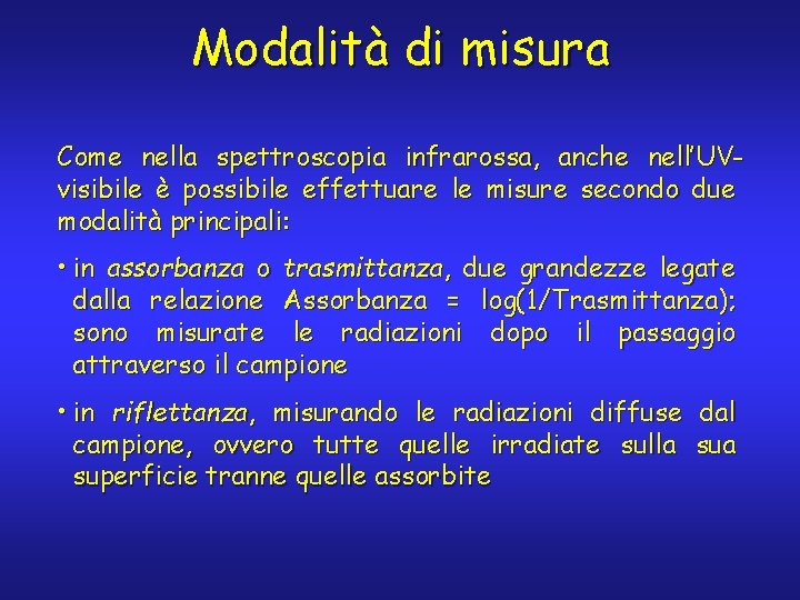 Modalità di misura Come nella spettroscopia infrarossa, anche nell’UVvisibile è possibile effettuare le misure