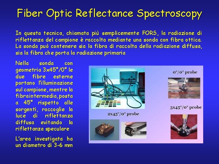 Fiber Optic Reflectance Spectroscopy In questa tecnica, chiamata più semplicemente FORS, la radiazione di