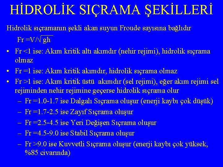 HİDROLİK SIÇRAMA ŞEKİLLERİ Hidrolik sıçramanın şekli akan suyun Froude sayısına bağlıdır Fr =V/√ gh