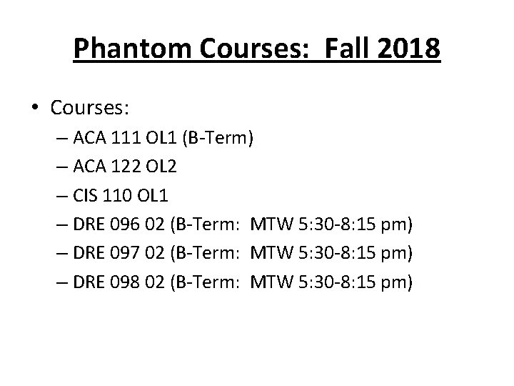 Phantom Courses: Fall 2018 • Courses: – ACA 111 OL 1 (B-Term) – ACA