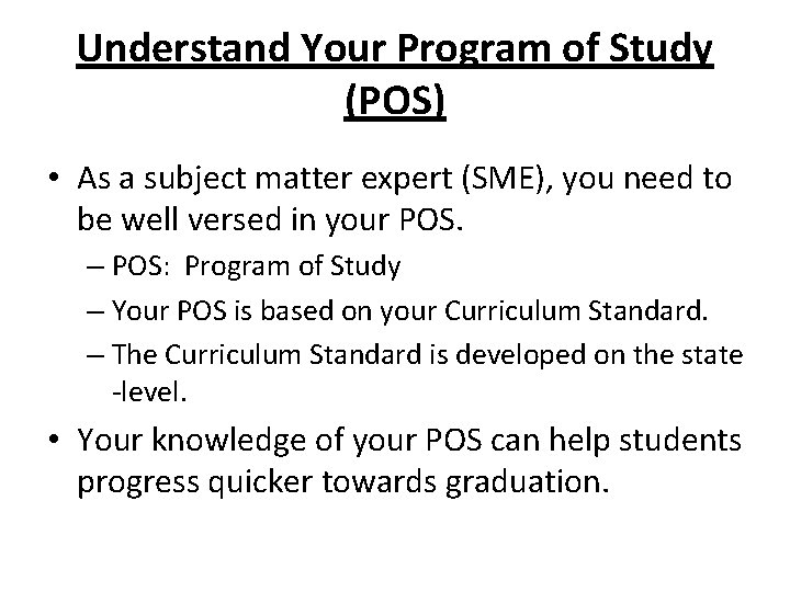 Understand Your Program of Study (POS) • As a subject matter expert (SME), you