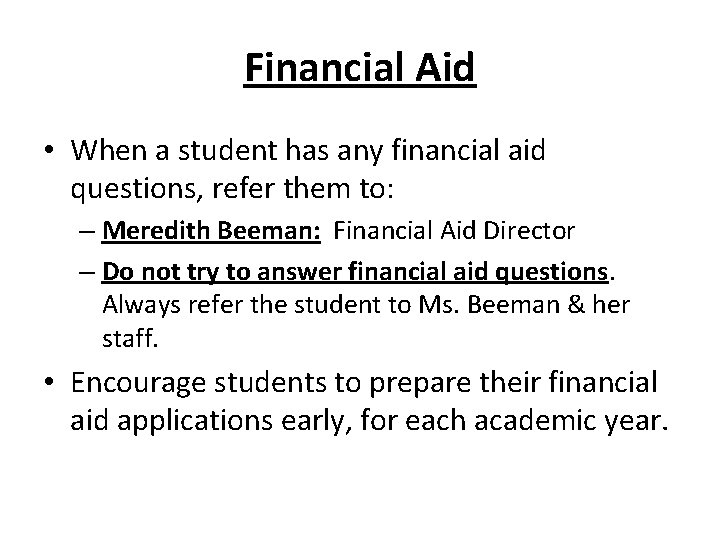 Financial Aid • When a student has any financial aid questions, refer them to: