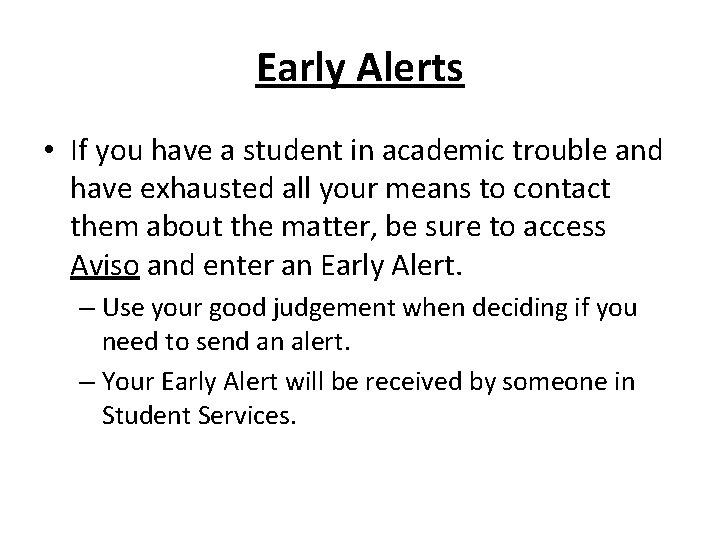Early Alerts • If you have a student in academic trouble and have exhausted
