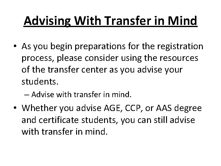 Advising With Transfer in Mind • As you begin preparations for the registration process,