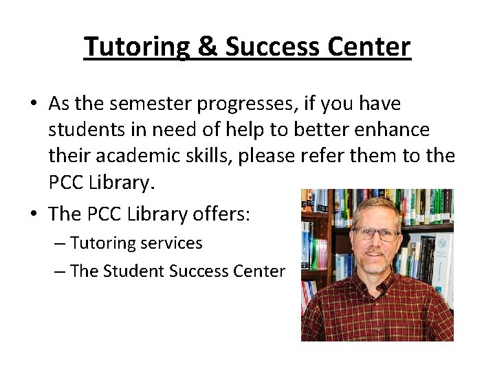 Tutoring & Success Center • As the semester progresses, if you have students in