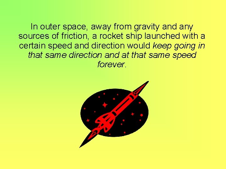 In outer space, away from gravity and any sources of friction, a rocket ship