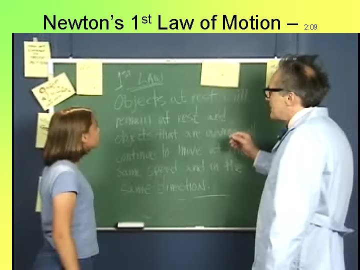 Newton’s 1 st Law of Motion – 2: 09 