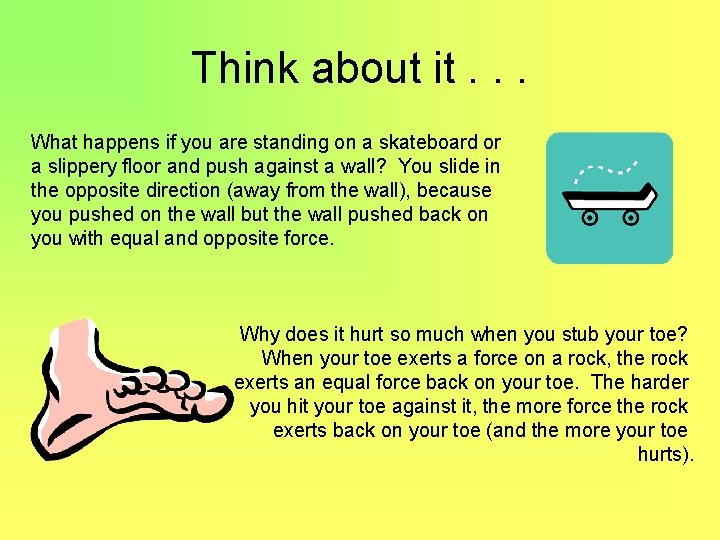 Think about it. . . What happens if you are standing on a skateboard