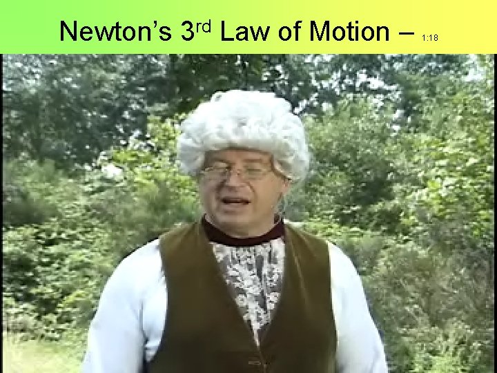 Newton’s 3 rd Law of Motion – 1: 18 