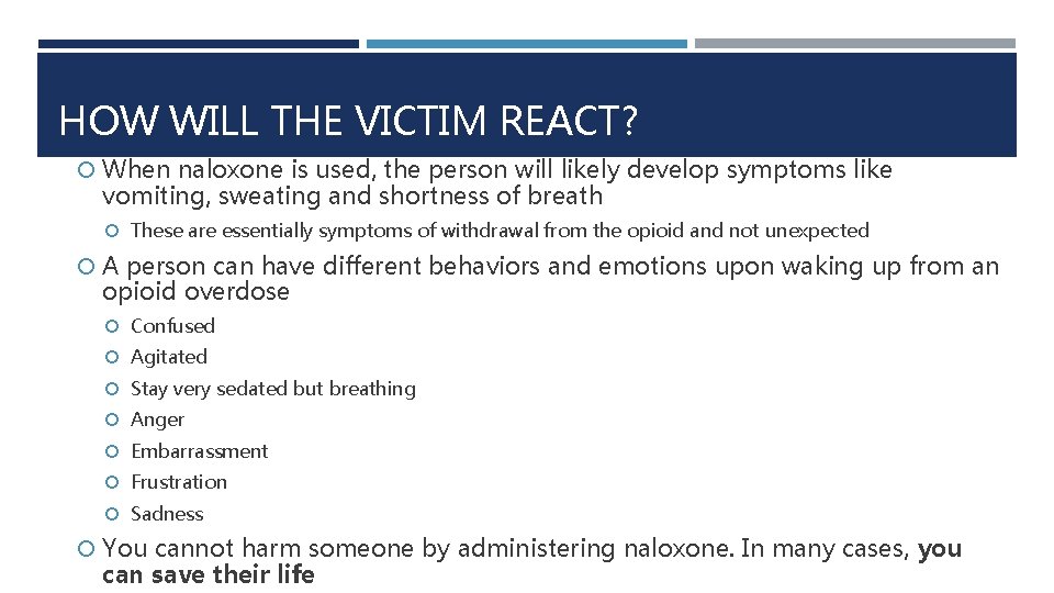 HOW WILL THE VICTIM REACT? When naloxone is used, the person will likely develop