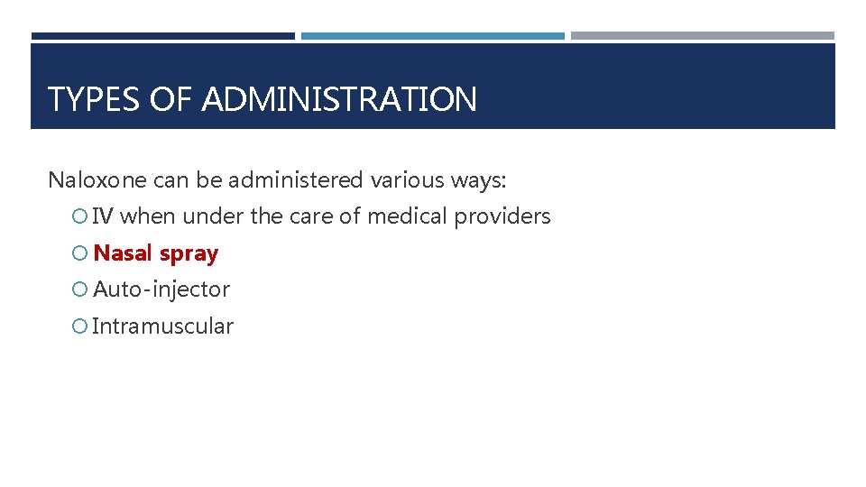 TYPES OF ADMINISTRATION Naloxone can be administered various ways: IV when under the care